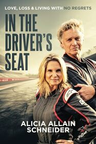 In the Driver?s Seat: Love, Loss & Living with No Regrets