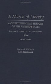 A March of Liberty: A Constitutional History of the United States Volume II: From 1877 to the Present