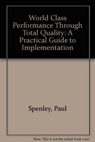 World Class Performance Through Total Quality: A Practical Guide to Implementation