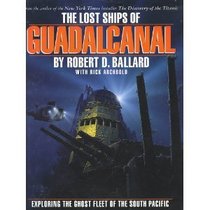 The Lost Ships of Guadalcanal: Exploring the Ghost Fleet of the South Pacific