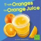From Oranges to Orange Juice (From Farm to Table)