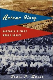 Autumn Glory : Baseball's First World Series