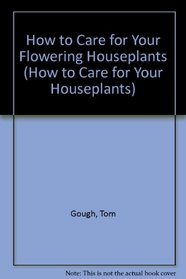 How to care for your flowering houseplants