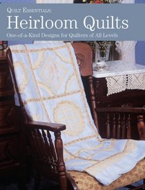 Heirloom Quilts: 10 One-of-a-Kind Designs for Quilters of All Levels