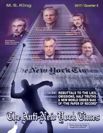 The Anti-New York Times / 2017 / Quarter 2: Rebuttal to the Lies, Omissions and New World Order Bias of the Paper of Record (Volume 10)