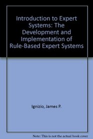 Introduction to Expert Systems: The Development and Implementation of Rule-Based Expert Systems