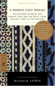A Middle East Mosaic: Reflections Between the Middle East and the West, from Ancient Times to the Present (Modern Library Classics)