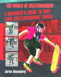 A Beginner's Guide to Very Cool Skateboarding Tricks (The World of Skateboarding)