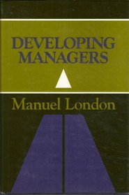 Developing Managers (Jossey Bass Business and Management Series)