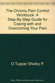 The Chronic Pain Control Workbook: A Step-By-Step Guide for Coping with and Overcoming Your Pain