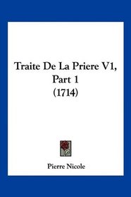 Traite De La Priere V1, Part 1 (1714) (French Edition)