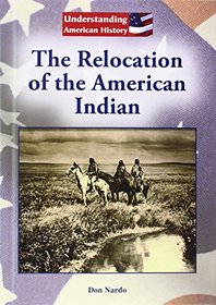 The Relocation of the American Indian (Understanding American History)