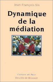 Dynamique de la mediation (Culture de paix) (French Edition)