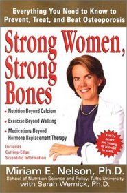 Strong Women, Strong Bones : Everything you Need to Know to Prevent, Treat, and Beat Osteoporosis