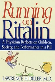 Running on Ritalin : A Physician Reflects on Children, Society, and Performance In A Pill