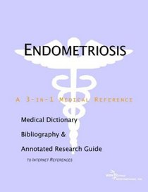 Endometriosis - A Medical Dictionary, Bibliography, and Annotated Research Guide to Internet References