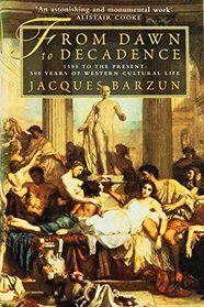 From Dawn of Decadence: 500 Years of Western Cultural Life : 1500 to the Present