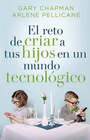 El reto de criar a tus hijos en un mundo tecnolgico: Raising Relational Kids in a Screen-Driven World (Spanish Edition)