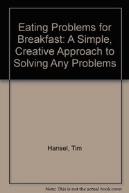 Eating Problems for Breakfast: A Simple, Creative Approach to Solving Any Problems