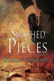Smashed into Pieces (Clear Water Creek Chronicles, Bk 2)
