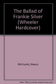 The Ballad of Frankie Silver (Wheeler Large Print Book Series (Cloth))