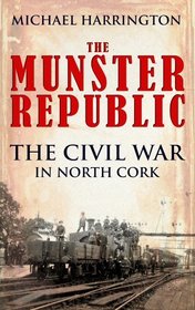 The Munster Republic: The Civil War in North Cork