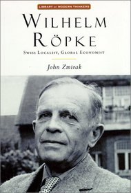 Wilhelm Ropke: Swiss Localist, Global Economist (Library of Modern Thinkers)