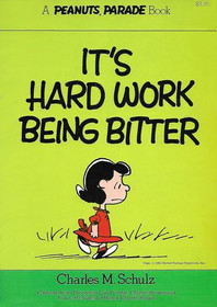 It's Hard Work Being Bitter: Cartoons from Thompson is in Trouble, Charlie Brown and You're the Guest of Honor, Charlie Brown