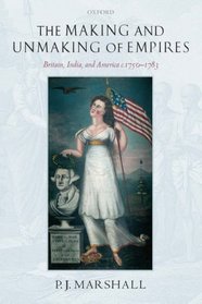 The Making and Unmaking of Empires: Britain, India, and America c.1750-1783