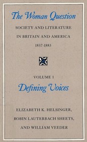 The Woman Question: Society and Literature in Britain and America, 1837-1883, Volume 1: Defining Voices