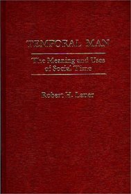 Temporal Man: The Meaning and Uses of Social Time