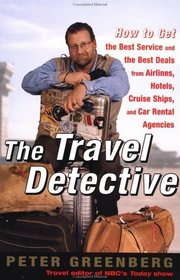 The Travel Detective: How to Get the Best Service and the Best Deals from Airlines, Hotels, Cruise Ships, and Car Rental Agencies
