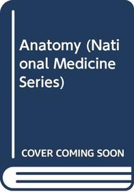 Anatomy (National Medicine Series)