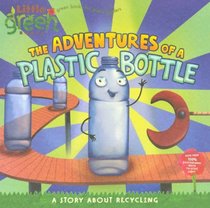 The Adventures Of A Plastic Bottle (Turtleback School & Library Binding Edition) (Little Green Books)