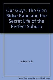 Our Guys: The Glen Ridge Rape and the Secret Life of the Perfect Suburb