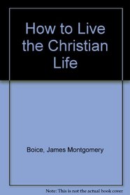 How to Live the Christian Life