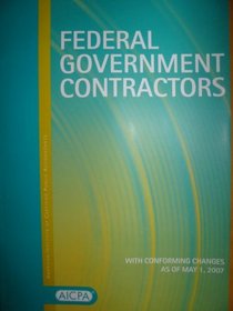 Federal Government Contractors  AICPA Audit and Accounting Guide (With Conforming Changes as of May 1, 2007)