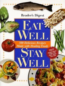 Eat Well, Stay Well : 500 Delicious Recipes Made with Healing Foods