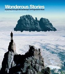 Wonderous Stories: A Journey Through The Landcape Of Progressive Rock