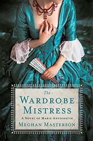 The Wardrobe Mistress: A Novel of Marie Antoinette