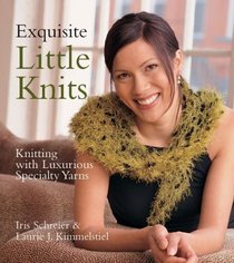 Exquisite Little Knits: Knitting with Luxurious Specialty Yarns