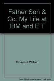 Father Son & Co: My Life at IBM and E T