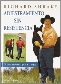 Adiestramiento sin resistencia/ Resistance Free Training: Doma natural pie a tierra (Spanish Edition)