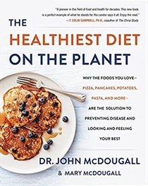 The Healthiest Diet on the Planet: Why the Foods You Love - Pancakes, Potatoes, Pasta, and More - Are the Solution to Preventing Disease and Looking and Feeling Your Best