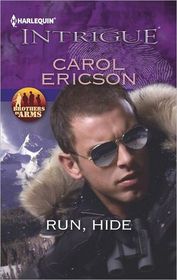 Run, Hide (Brothers in Arms: Fully Engaged, Bk 1) (Brothers in Arms, Bk 5) (Harlequin Intrigue, No 1409)