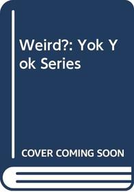 Weird?: Yok Yok Series
