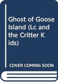 Ghost of Goose Island (Lc and the Critter Kids)