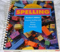 Scott Foresman Spelling ~ Teacher's Edition {Integrates Spelling with Phonics Writing Vocabulary} D'Nealian Edition