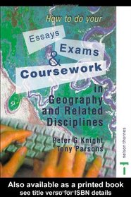 How to do your Essays, Exams and Coursework in Geography and Related Disciplines