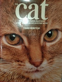 The Cat: The Most Complete, Illustrated Practical Guide to Cats and Their World
